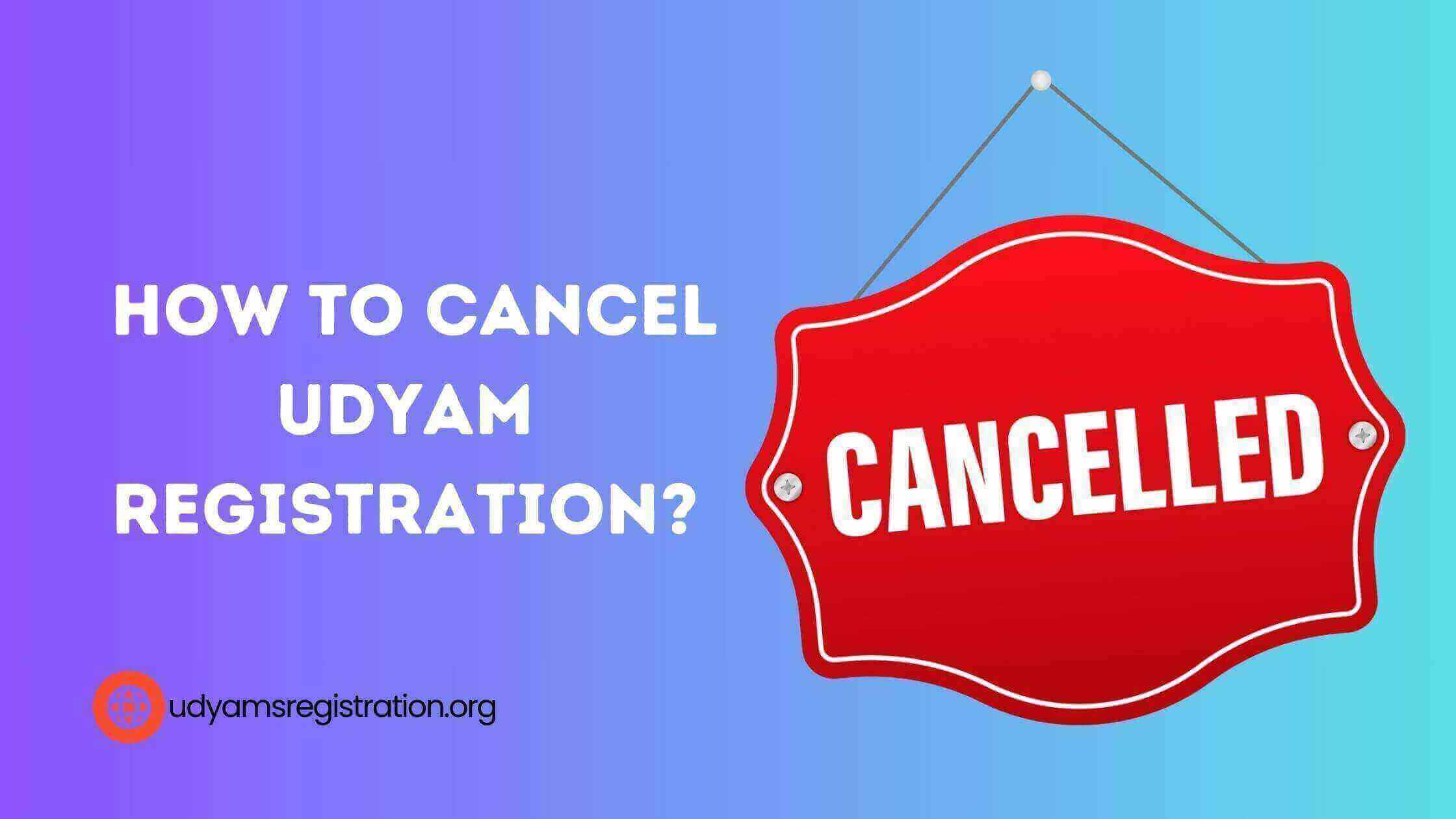 Procedure on How to Cancel Udyam registration?