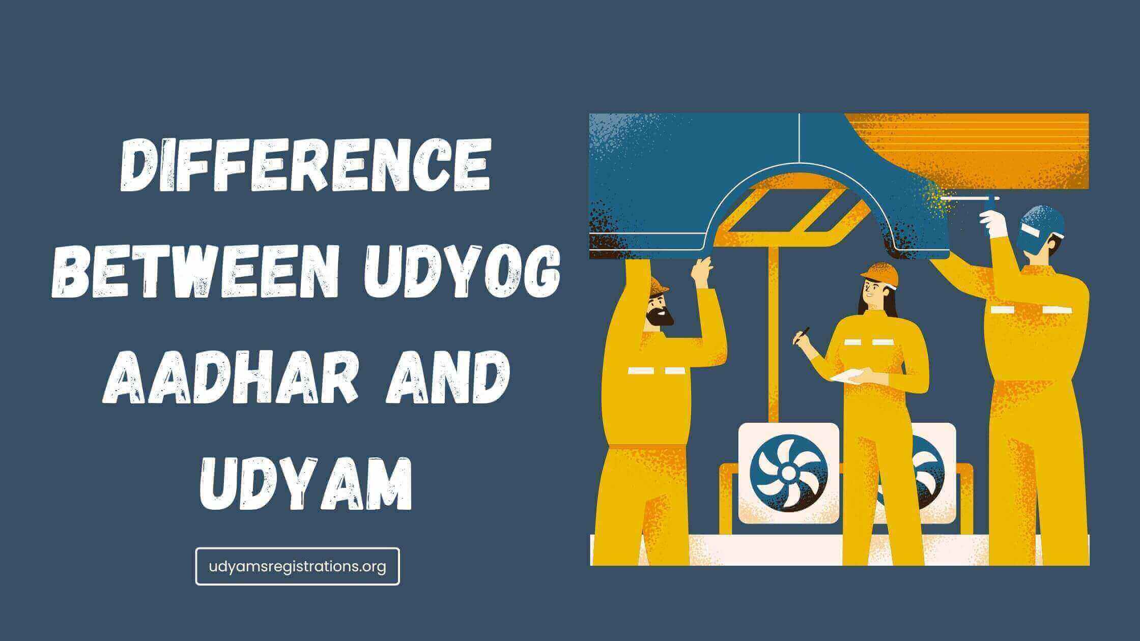 Difference between Udyog Aadhar and Udyam