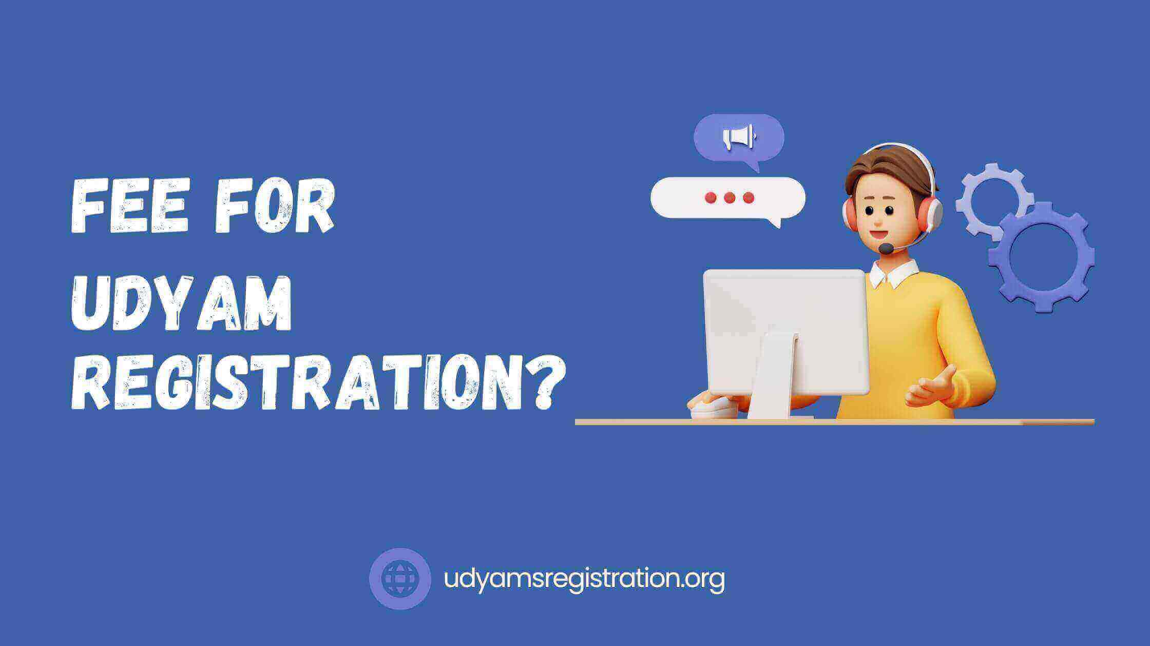 What is the fee for Udyam Registration?